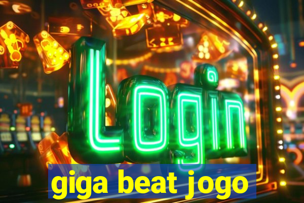 giga beat jogo